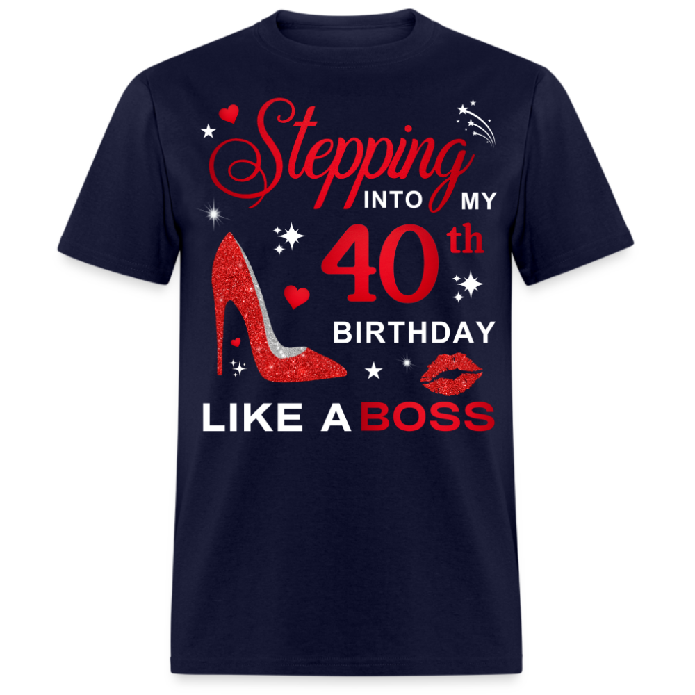 STEPPING INTO MY 40TH BIRTHDAY LIKE A BOSS SHIRT