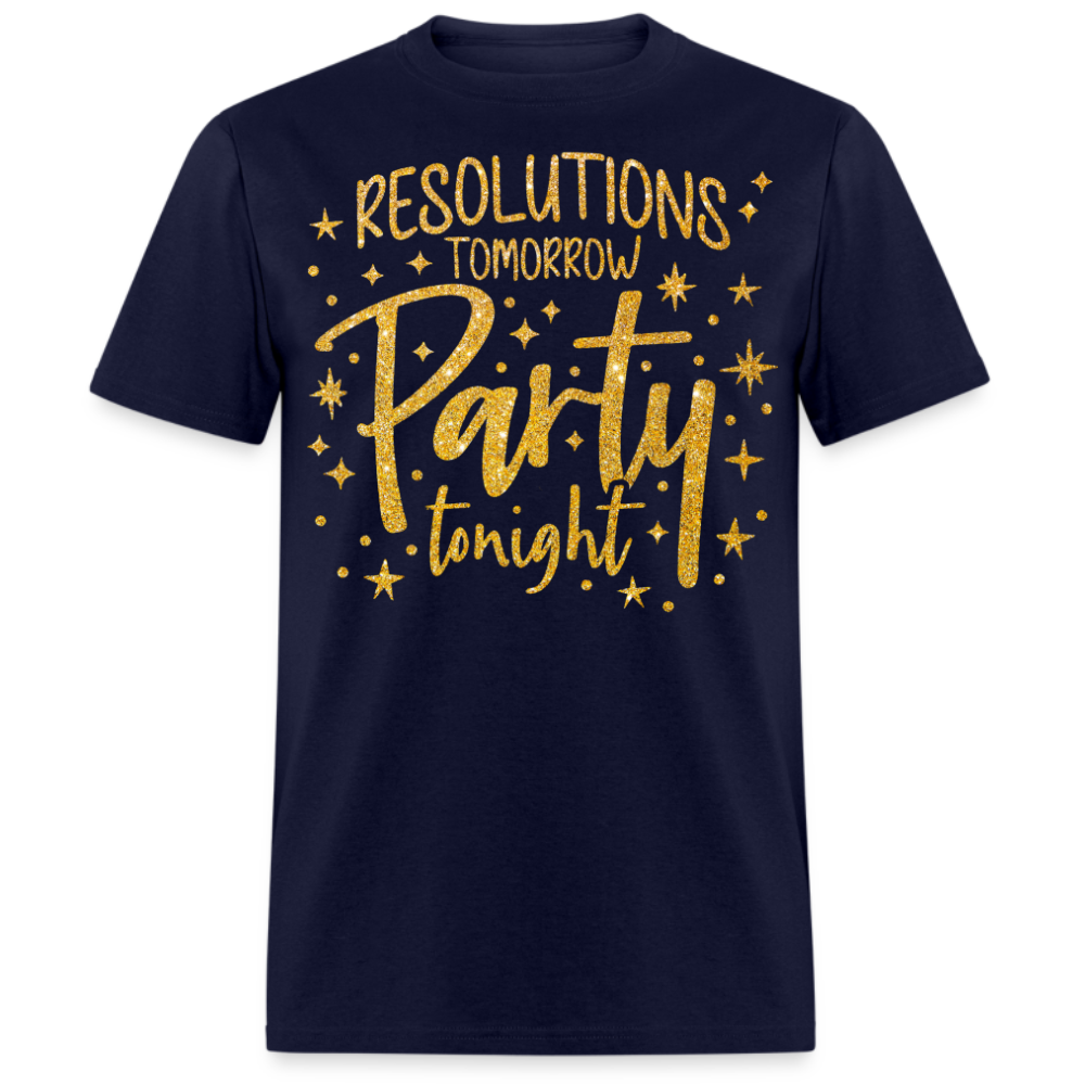 RESOLUTIONS TOMORROW PARTY TONIGHT UNISEX SHIRT