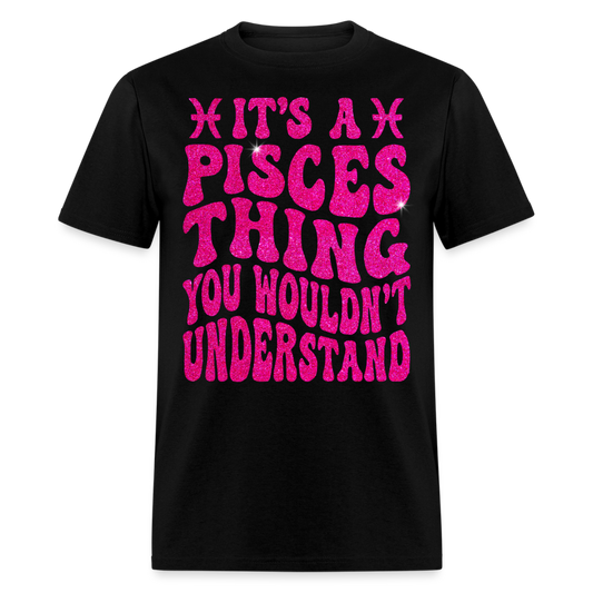 IT'S A PISCES THING YOU WOULDN'T UNDERSTAND UNISEX T-SHIRT