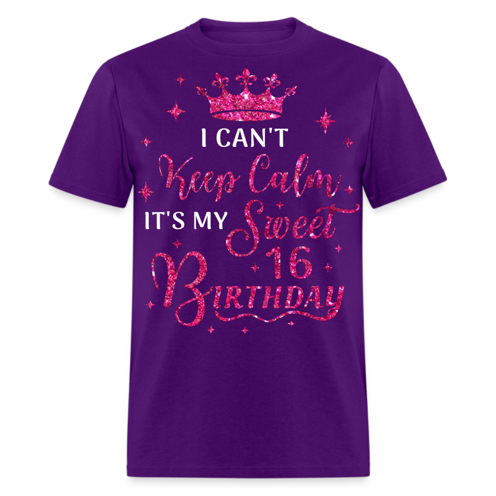 I CAN'T KEEP CALM IT'S MY SWEET 16 BIRTHDAY UNISEX SHIRT