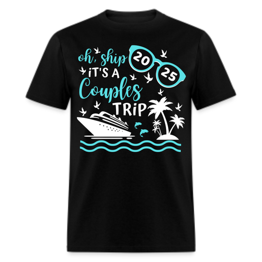 OH SHIP IT'S A COUPLES TRIP 2025 UNISEX SHIRT