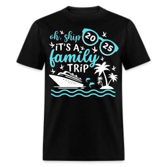 OH SHIP IT'S A FAMILY TRIP 2025 UNISEX SHIRT