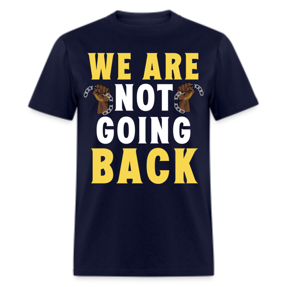 WE ARE NOT GOING BACK UNISEX SHIRT