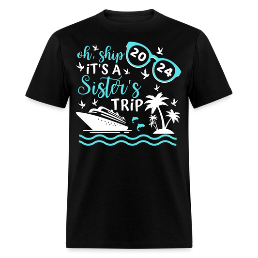 OH SHIP IT'S A SISTER'S TRIP 2024 UNISEX SHIRT