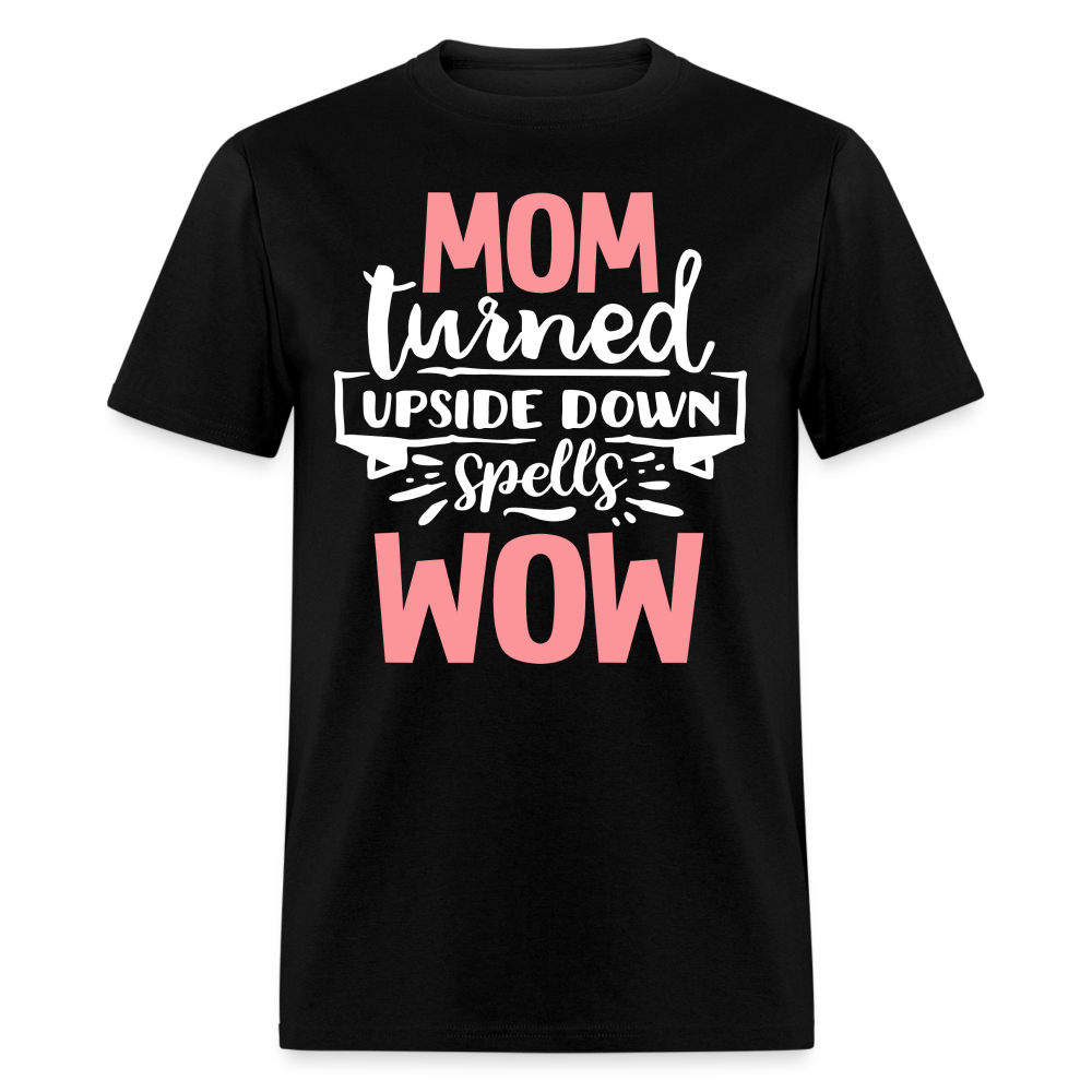 MOM TURNED UPSIDE DOWN SPELLS WOW UNISEX SHIRT