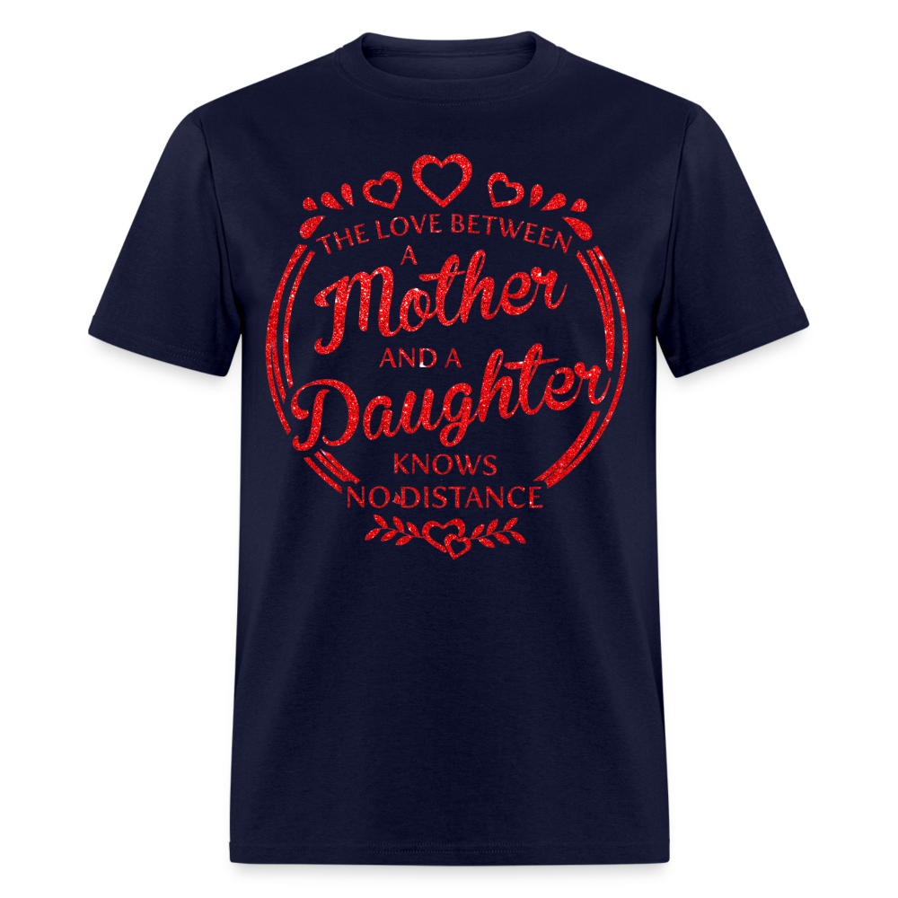 THE LOVE BETWEEN A MOTHER AND A DAUGHTER KNOWS NO DISTANCE UNISEX SHIRT