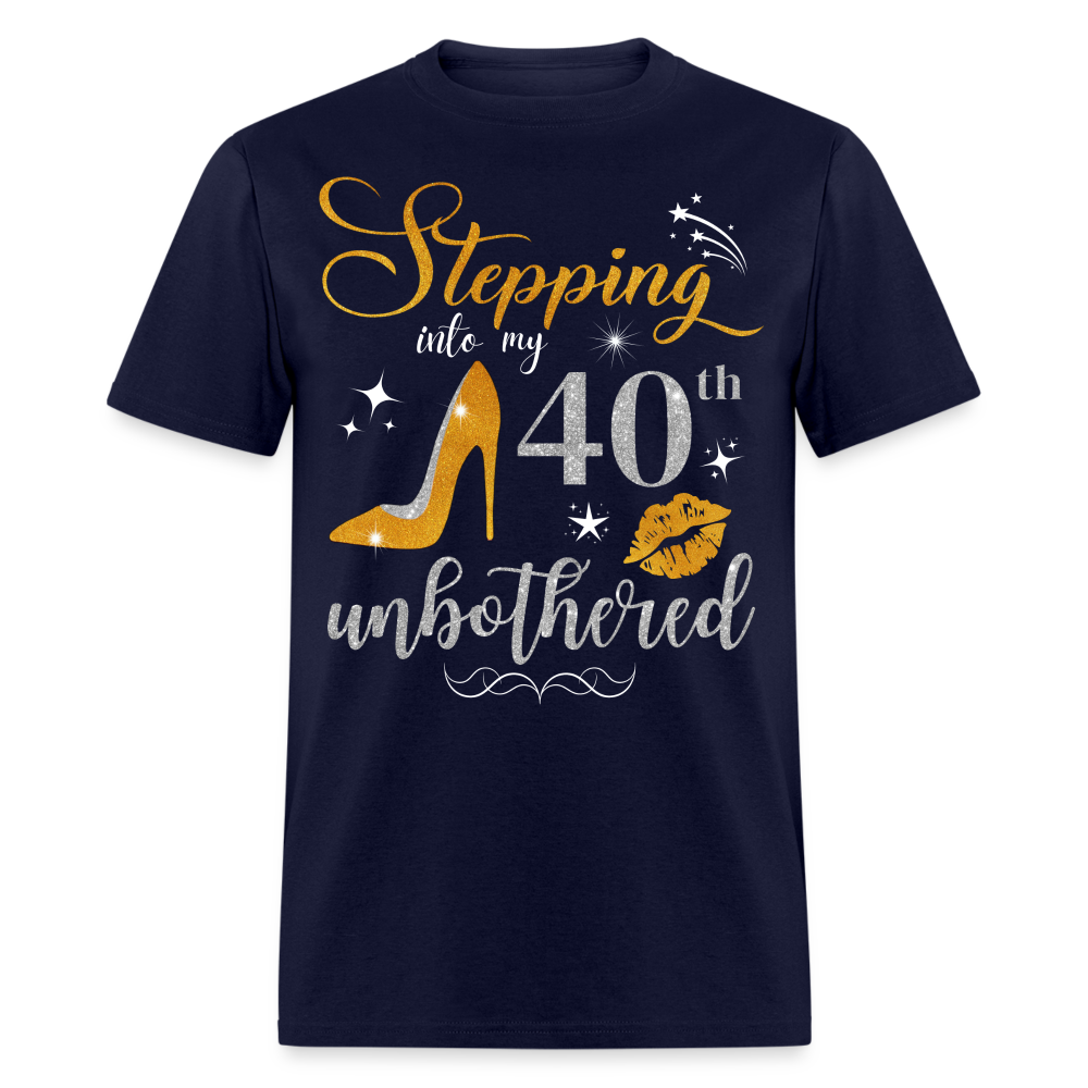 STEPPING INTO 40 UNBOTHERED UNISEX SHIRT - navy