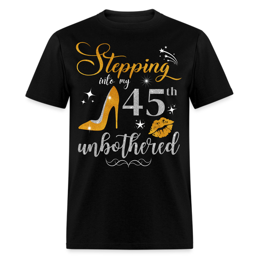 STEPPING INTO 45 UNBOTHERED UNISEX SHIRT - black