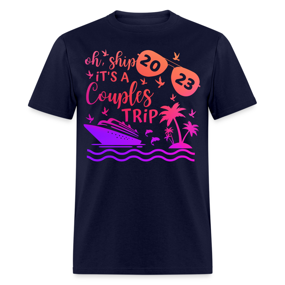 OH, SHIP IT'S A COUPLE'S TRIP 2023 UNISEX SHIRT - navy