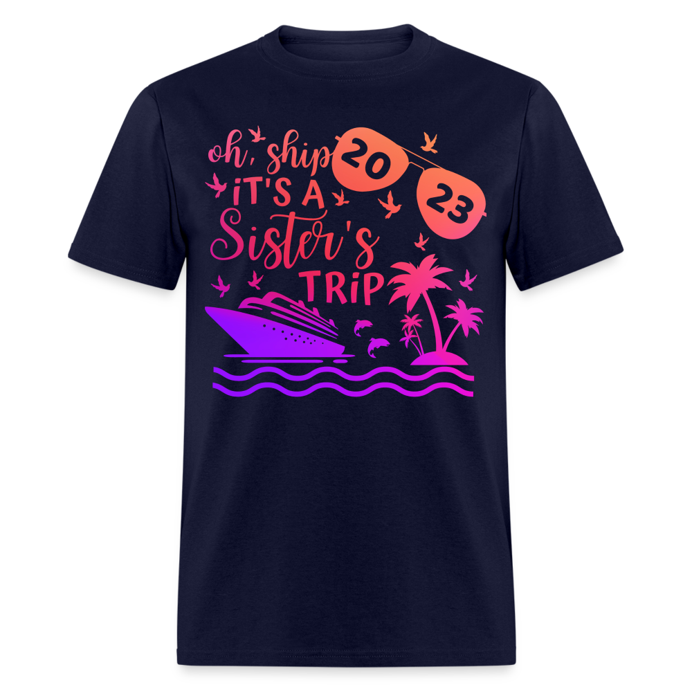 OH, SHIP IT'S A SISTER'S TRIP 2023 SHIRT - navy