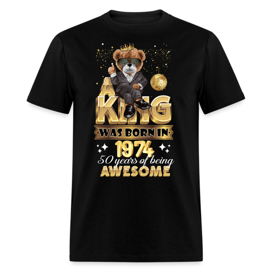 A KING WAS BORN IN 1974 50 YEARS OF BEING AWESOME UNISEX T-SHIRT - black
