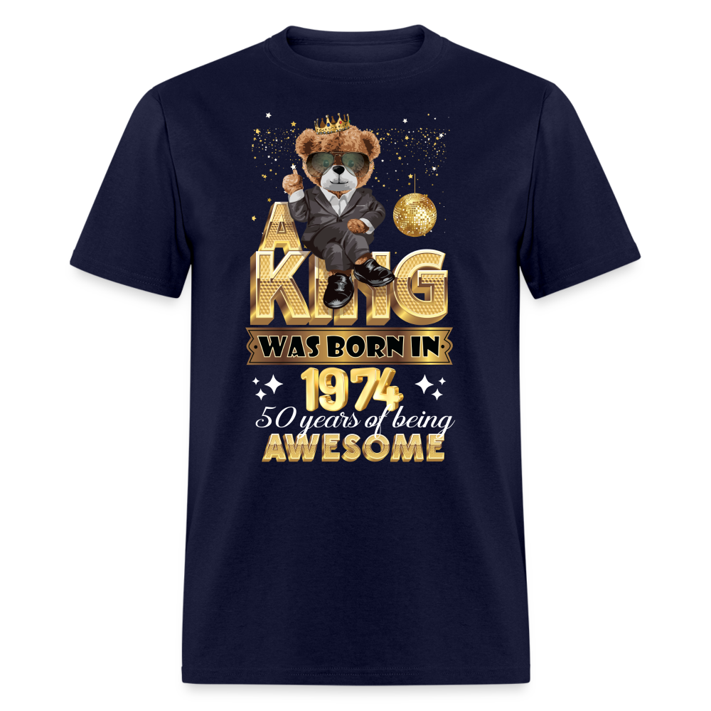 A KING WAS BORN IN 1974 50 YEARS OF BEING AWESOME UNISEX T-SHIRT - navy