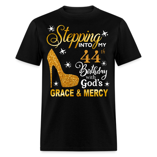 STEPPING INTO MY 44TH BIRTHDAY WITH GOD'S GRACE & MERCY UNISEX SHIRT - black