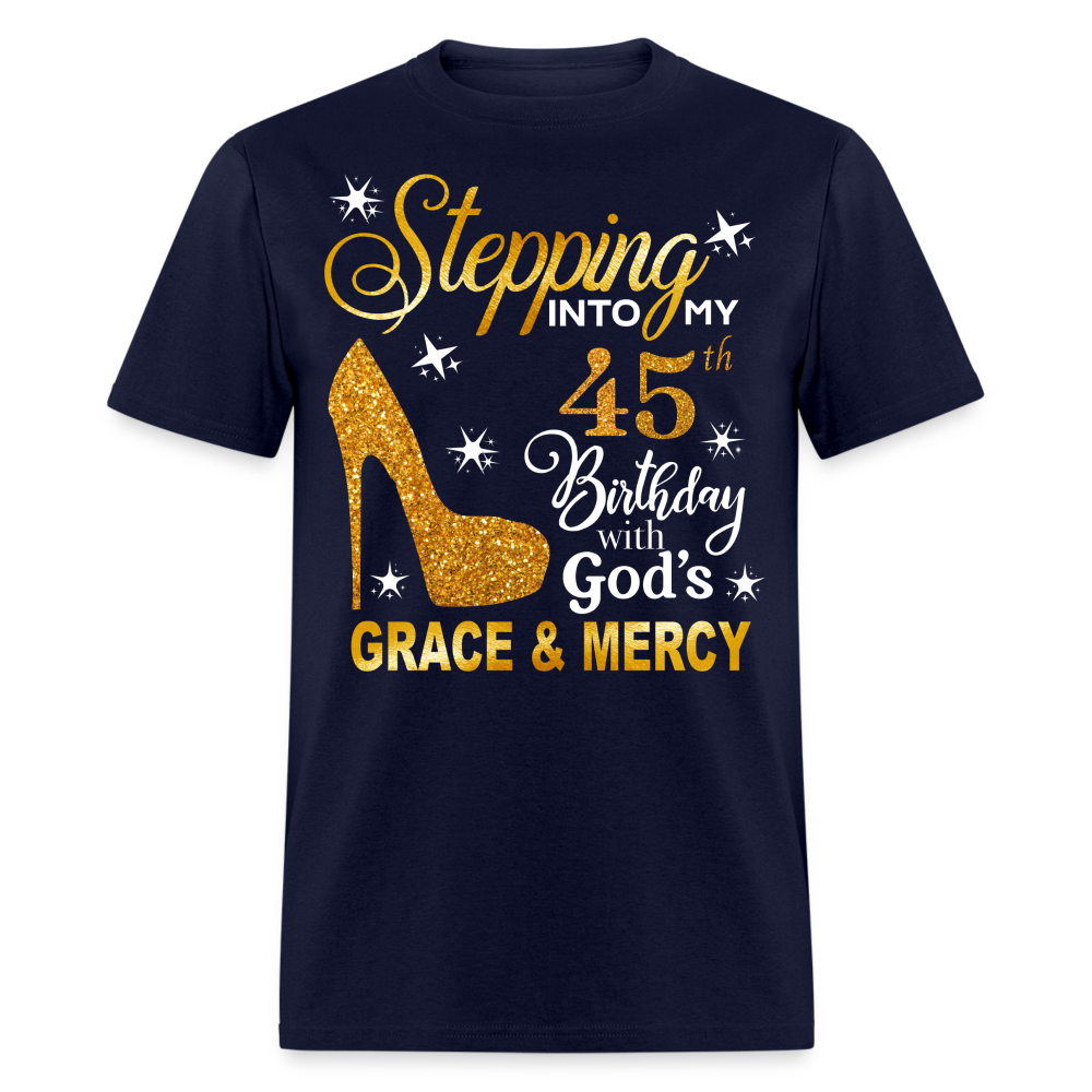 STEPPING INTO MY 45TH BIRTHDAY WITH GOD'S GRACE & MERCY UNISEX SHIRT - navy