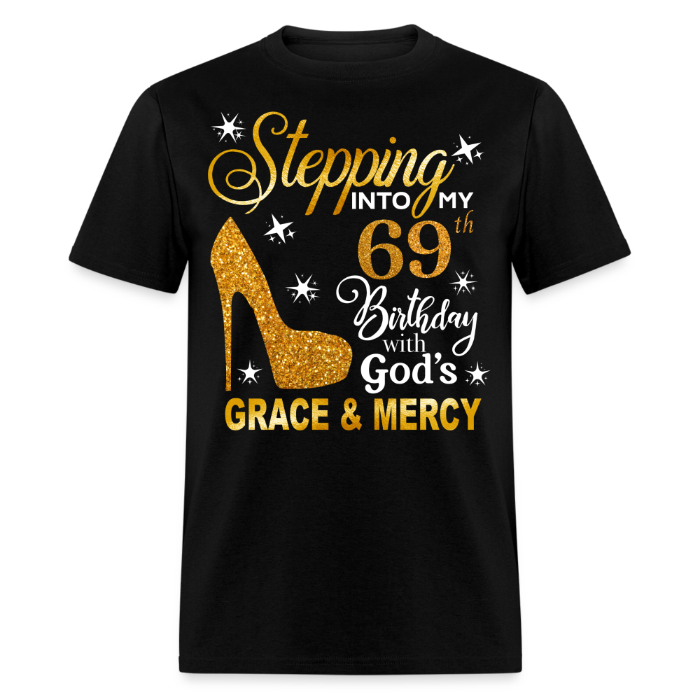 STEPPING INTO MY 69TH BIRTHDAY WITH GOD'S GRACE & MERCY UNISEX SHIRT - black