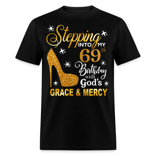 STEPPING INTO MY 69TH BIRTHDAY WITH GOD'S GRACE & MERCY UNISEX SHIRT - black