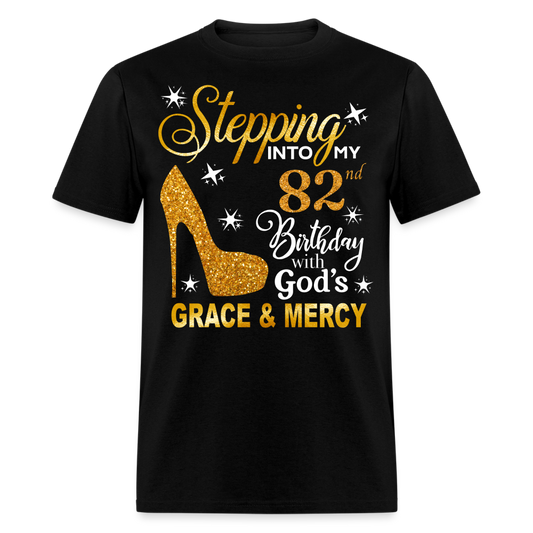 STEPPING INTO MY 82ND BIRTHDAY WITH GOD'S GRACE & MERCY UNISEX SHIRT - black