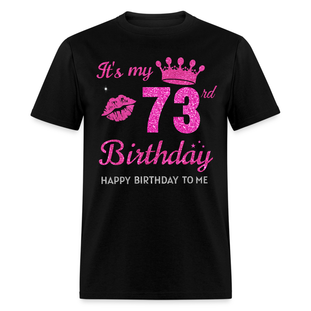 MY 73RD BIRTHDAY UNISEX SHIRT - black