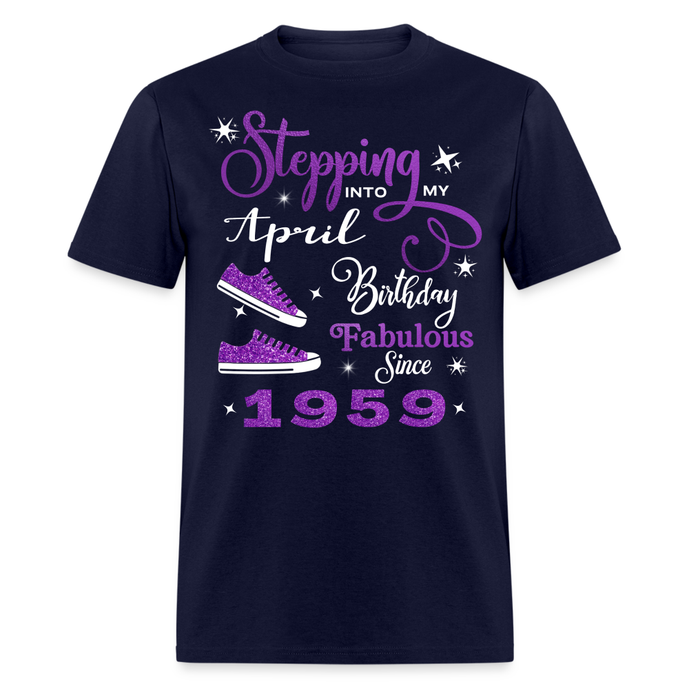 STEPPING INTO MY APRIL BIRTHDAY FAB SINCE 1959 UNISEX SHIRT - navy