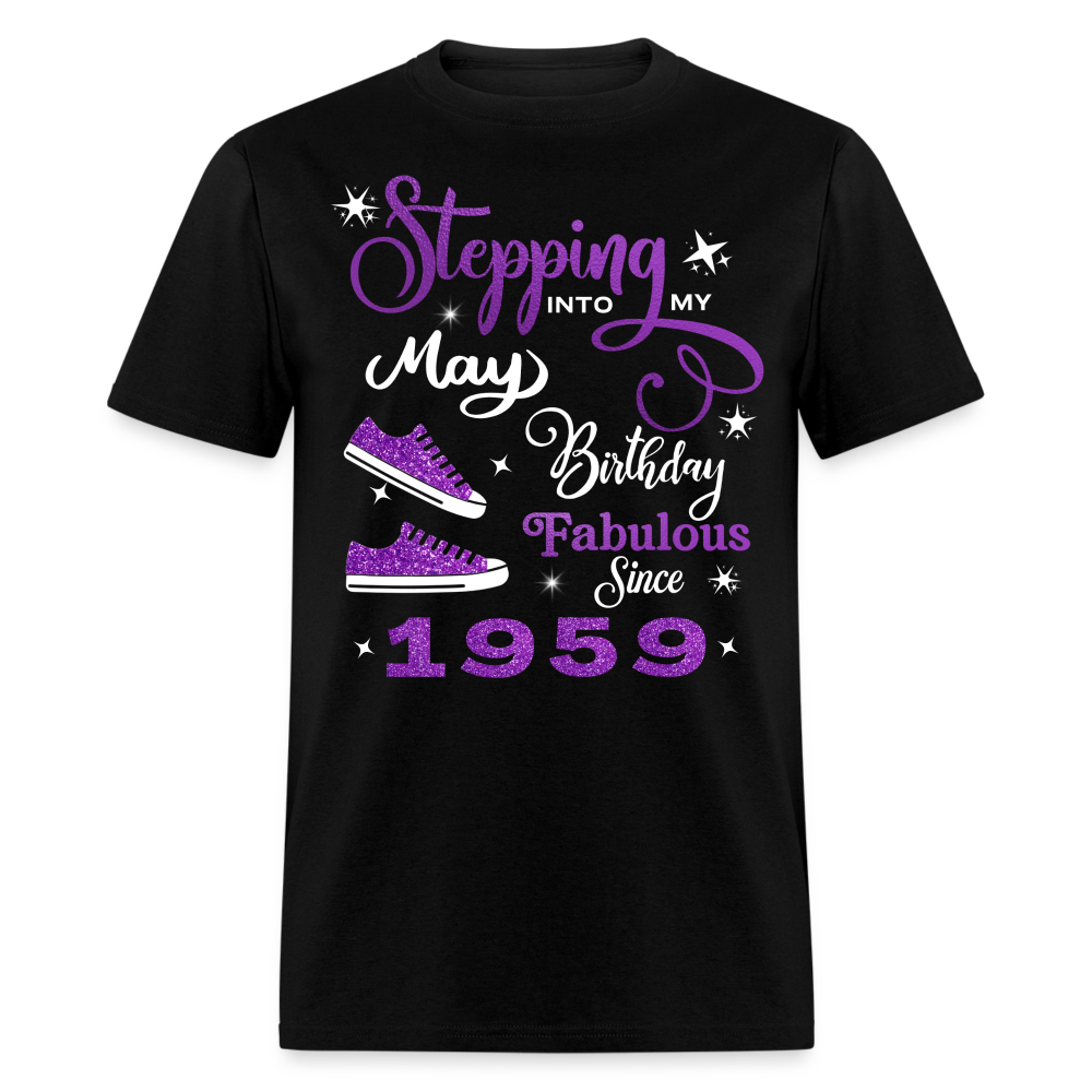 STEPPING INTO MY MAY BIRTHDAY FAB SINCE 1959 UNISEX SHIRT - black