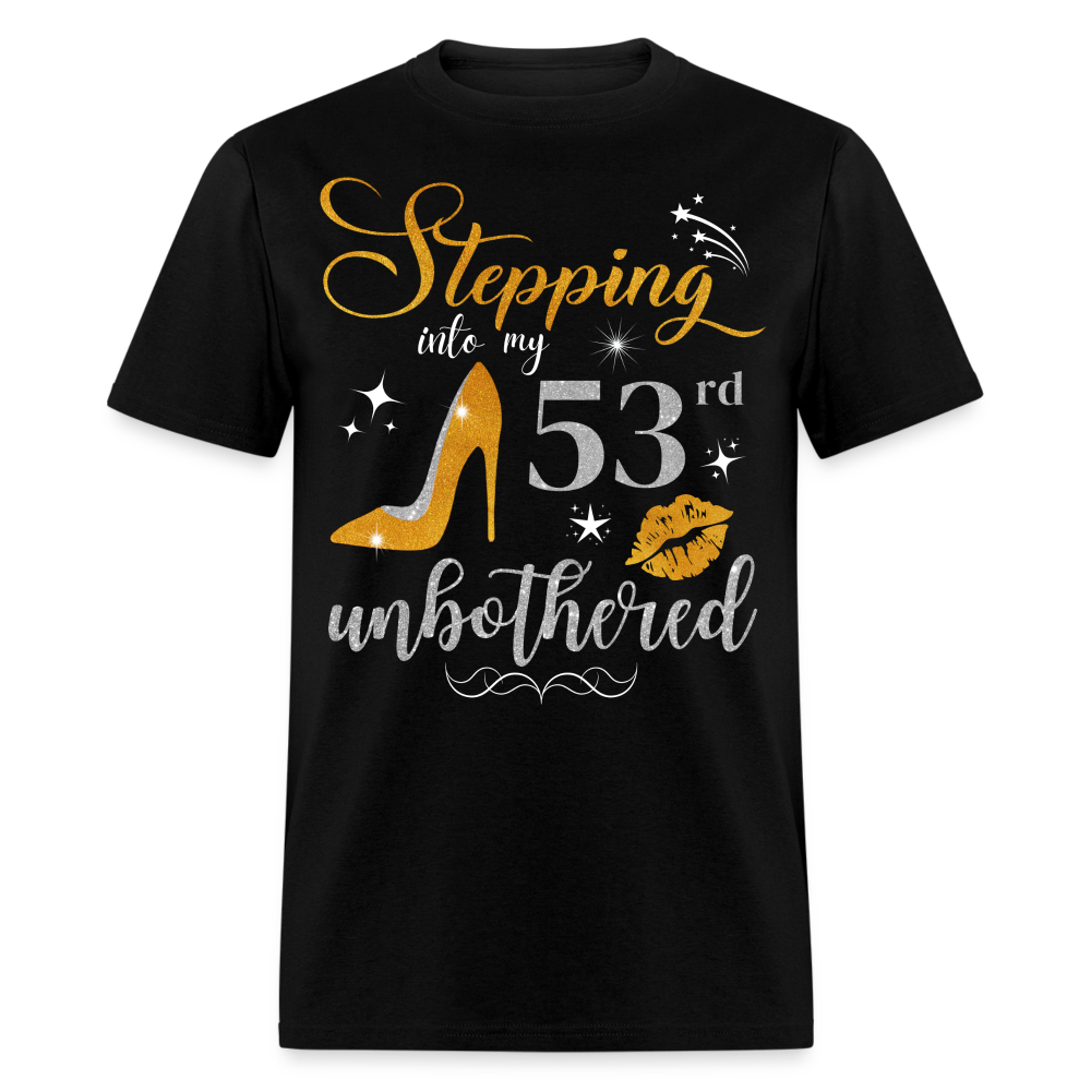 STEPPING INTO 53 UNBOTHERED UNISEX SHIRT - black