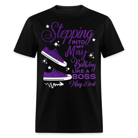 STEPPING INTO MAY 23 BIRTHDAY UNISEX SHIRT