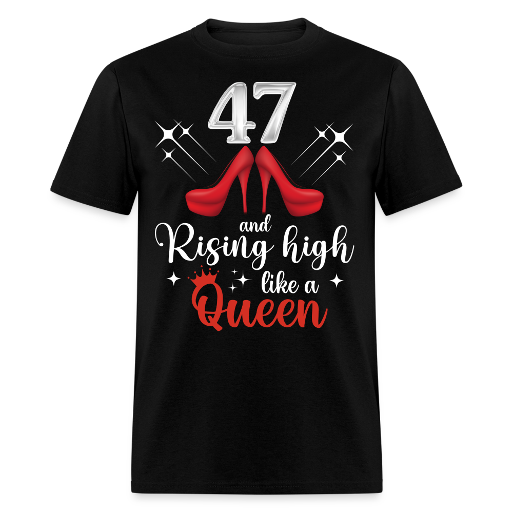 47 AND RISING HIGH LIKE A QUEEN UNISEX SHIRT