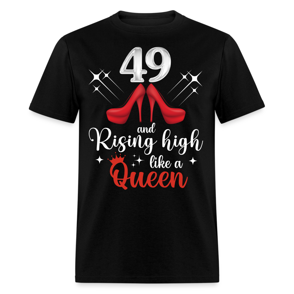 49 AND RISING HIGH LIKE A QUEEN UNISEX SHIRT