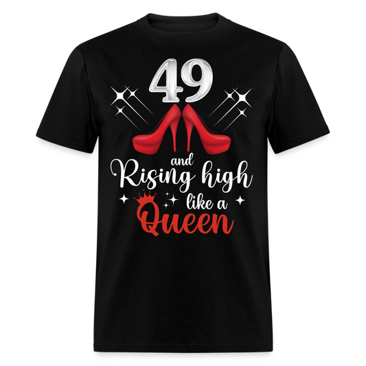 49 AND RISING HIGH LIKE A QUEEN UNISEX SHIRT