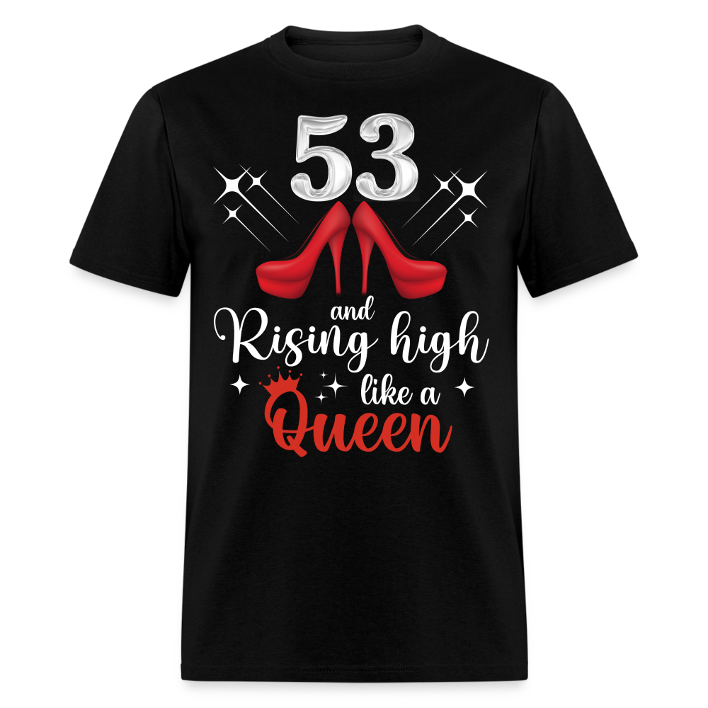53 AND RISING HIGH LIKE A QUEEN UNISEX SHIRT
