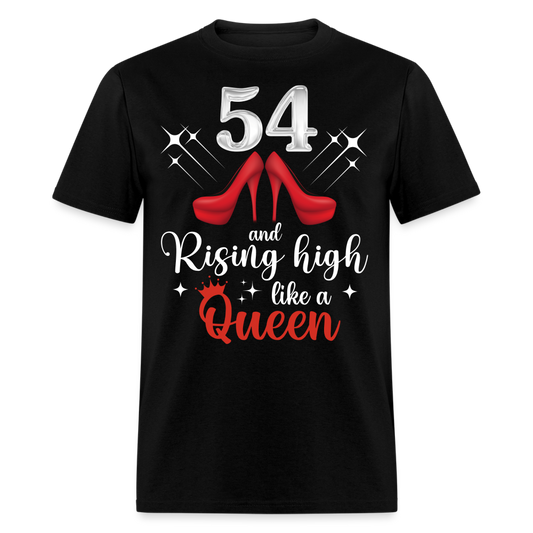 54 AND RISING HIGH LIKE A QUEEN UNISEX SHIRT