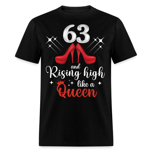 63 AND RISING HIGH LIKE A QUEEN UNISEX SHIRT